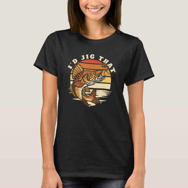I'd Jig That Hooks Lures Zander Expert Walleye Fis T-Shirt (Front)