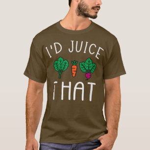 I'd Juice That Funny Vegetable Juicing Health Nut T-Shirt