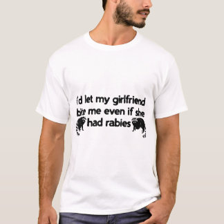 I'D Let My Girlfriend Bite Me Even If She Had T-Shirt
