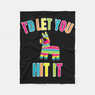 Id Let You Hit It Cinco De Mayo For Men Women Fleece Blanket