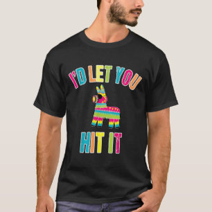 Id Let You Hit It Cinco De Mayo For Men Women T-Shirt