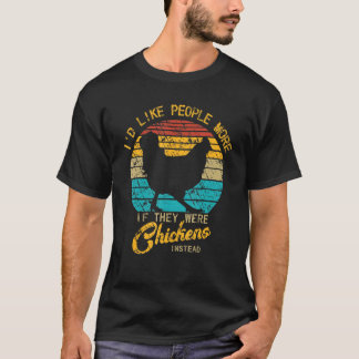 Id Like People More If They Were Chicken Instead T-Shirt