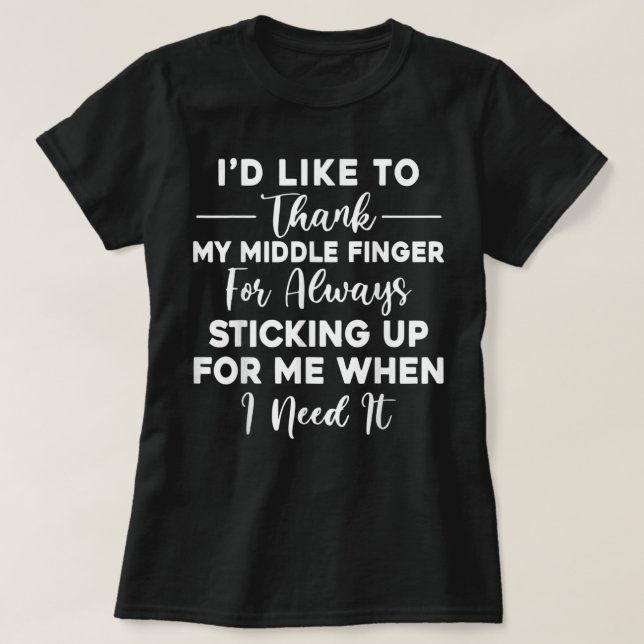 I'd Like To Thank My Middle Finger Funny Sarcasm T-Shirt (Design Front)
