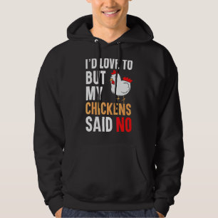 I'd Love To But My Chickens Said No Farmer Poultry Hoodie
