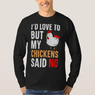 I'd Love To But My Chickens Said No Farmer Poultry T-Shirt