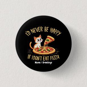 I'd Never Be Happy If I Couldn't Eat Pizza Custom 3 Cm Round Badge