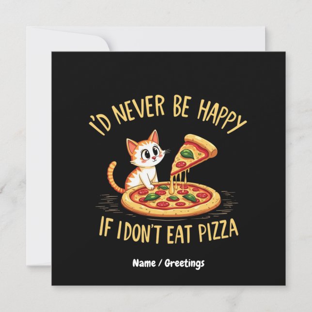I'd Never Be Happy If I Couldn't Eat Pizza Custom Invitation (Front)