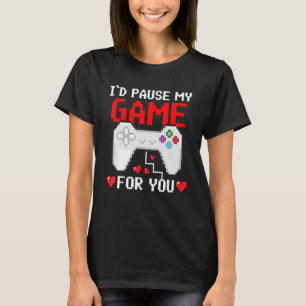 I'd Pause My Game For You Valentine Couple Gamers  T-Shirt