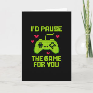 I'd Pause The Game For You 8-bit Gamer Novelty Card