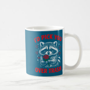 I'd pick you over trash funny valentine's day racc coffee mug