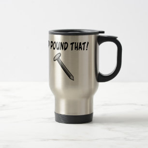 I'd Pound That Nail Travel Mug