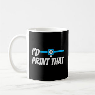 I'D Print That Programmer Cnc Machinist 3D Printin Coffee Mug