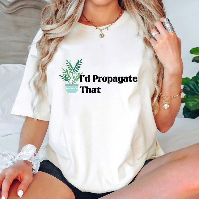 I'd Propagate That Funny Plant Lover Gardener T-Shirt (I'd Propagate That Funny Plant Lover Gardener T-Shirt)