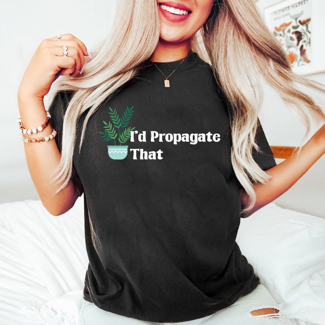 I'd Propagate That Funny Plant Lover Mum White T-Shirt (I'd Propagate That Funny Plant Lover Mom White T-Shirt)