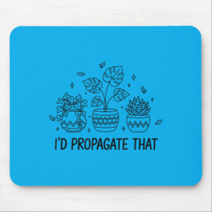 Id Propagate That Indoor Gardening Gardener Plant Mouse Pad