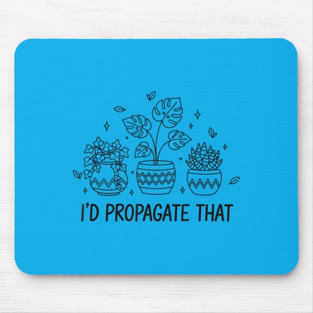 Id Propagate That Indoor Gardening Gardener Plant Mouse Pad (Front)