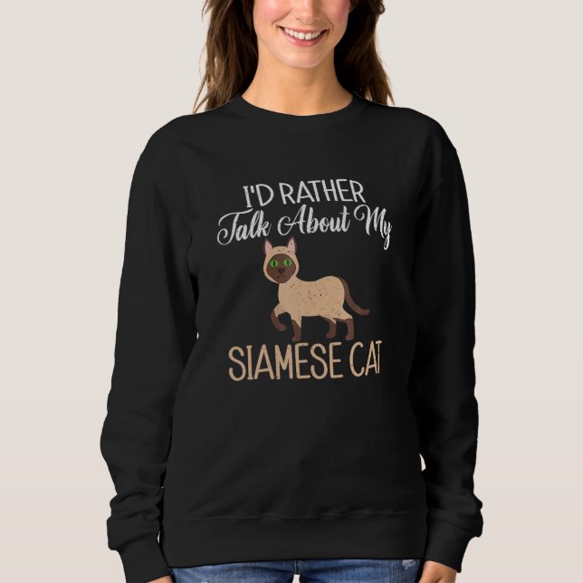 Id Rather Alk About My Siamese Cat Sweatshirt (Front)
