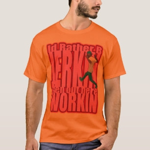 Id Rather B JERKIN T-Shirt