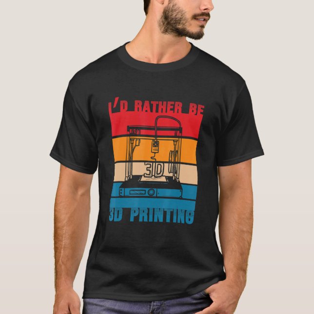 I'd Rather Be 3D Printing Nozzle 3D Printer T-Shirt (Front)