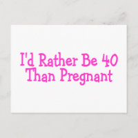 Id Rather Be 40 Than Pregnant Pink