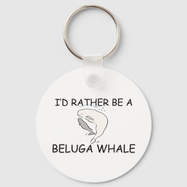 I'd Rather Be A Beluga Whale Key Ring (Front)