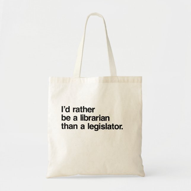 I'd Rather be a Librarian than a Legislator Bag (Front)