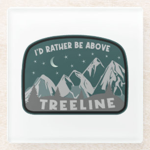 I'd Rather Be Above Treeline Glass Coaster