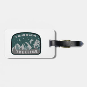 I'd Rather Be Above Treeline Luggage Tag