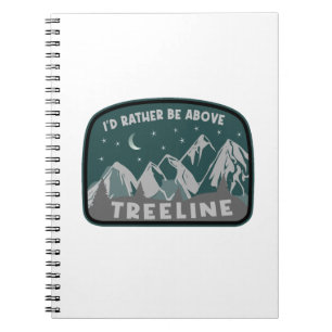 I'd Rather Be Above Treeline Notebook