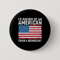 Id Rather Be An American Than A Democrat