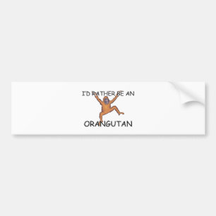 I'd Rather Be An Orangutan Bumper Sticker