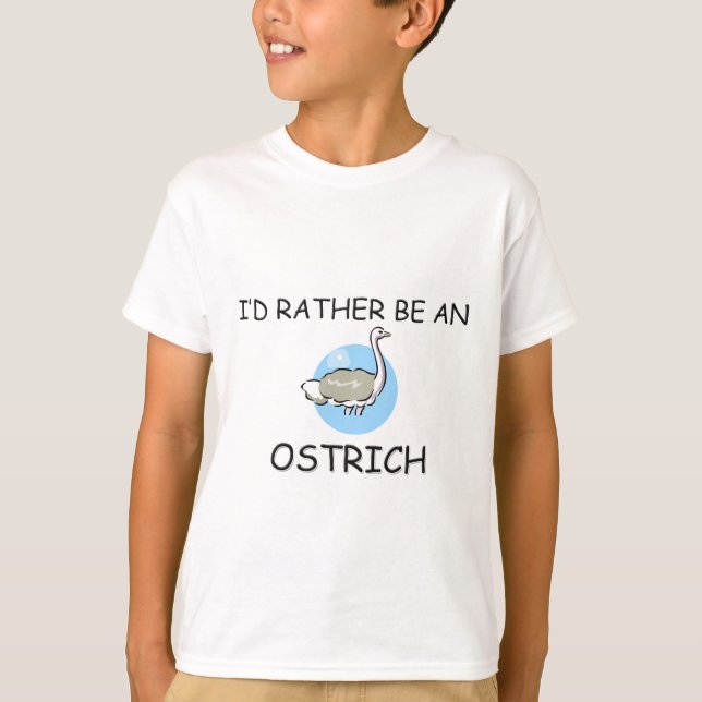 I'd Rather Be An Ostrich T-Shirt (Front)