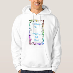 I'D Rather Be Anywhere but Here Hoodie