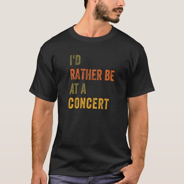 I'd Rather Be At A Concert Premium T-Shirt (Front)