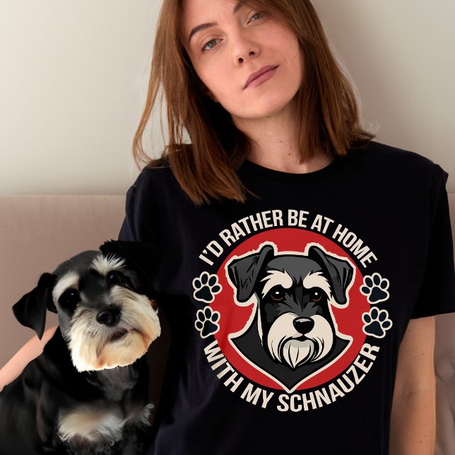 I'd Rather Be at Home with My Schnauzer T-Shirt (Creator Uploaded)