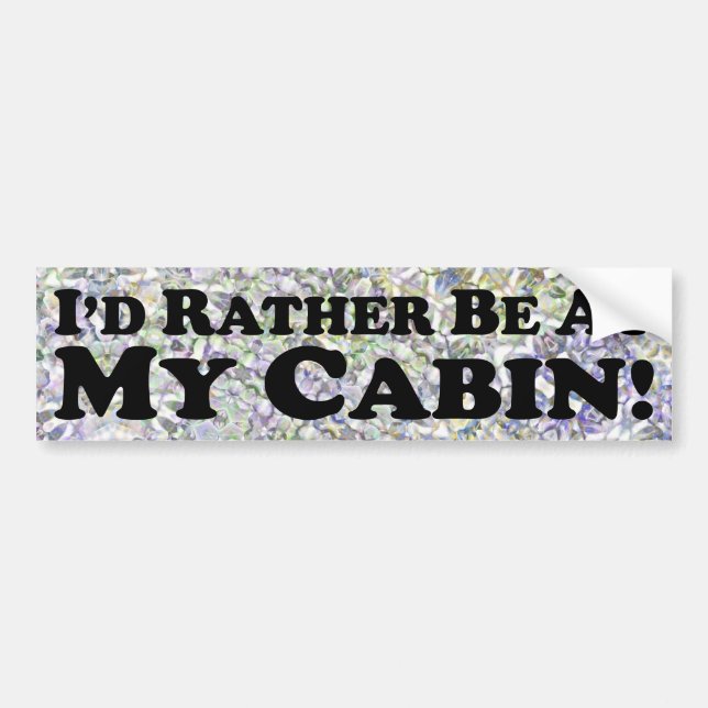 I'd Rather Be At My Cabin - Bumper Sticker (Front)