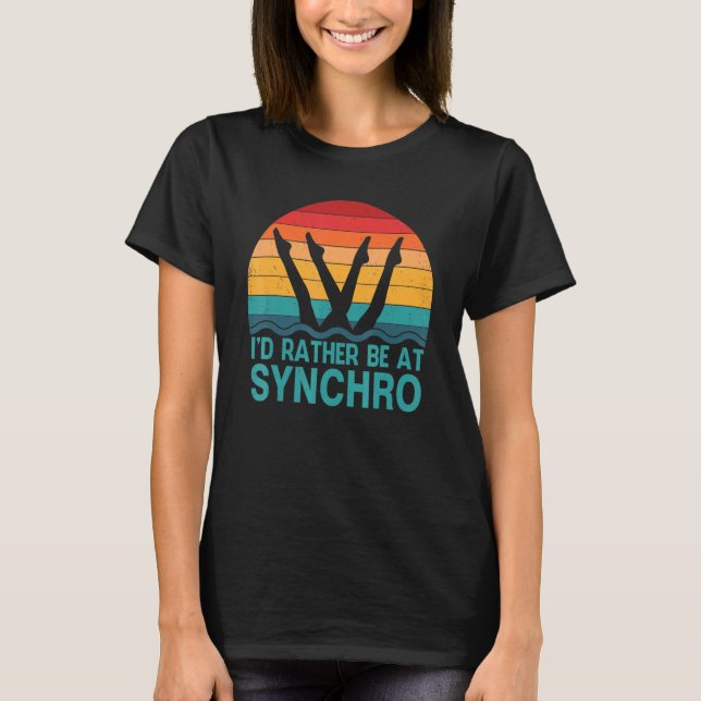 I'd Rather Be At Synchro  Retro Synchronised Swimm T-Shirt (Front)