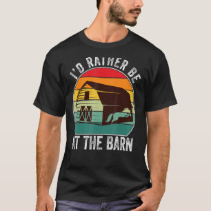 I'd Rather Be At The Barn - Funny Farm Horse T-Shirt