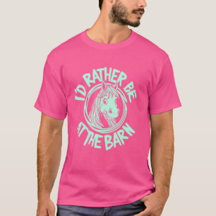 I'd Rather Be At The Barn, Funny Horse Equestrian T-Shirt
