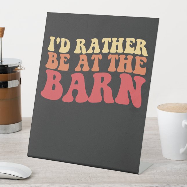 I'd Rather Be At The Barn Groovy Retro Pedestal Sign (In SItu)