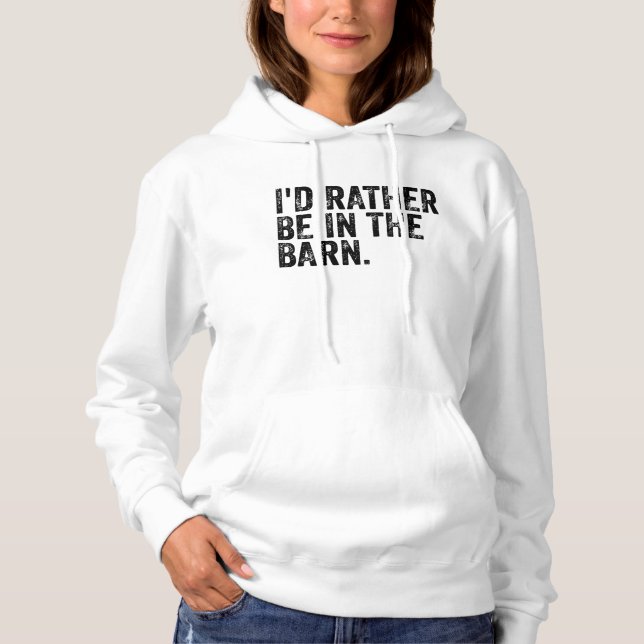 I'd Rather Be At The Barn   Hoodie (Front)