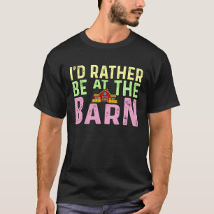 I'd Rather Be at The Barn Horse Owner Trainer Coun T-Shirt