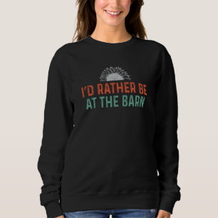 I'd Rather Be at The Barn Horse Sunflower Cowgirls Sweatshirt
