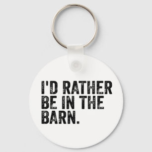 I'd Rather Be At The Barn    Key Ring
