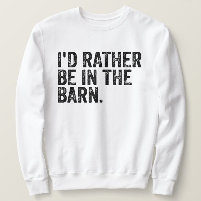 I'd Rather Be At The Barn  Sweatshirt (Design Front)