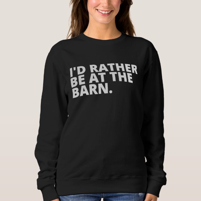 I'd Rather Be at the Barn T for Country Trainer Ow Sweatshirt (Front)