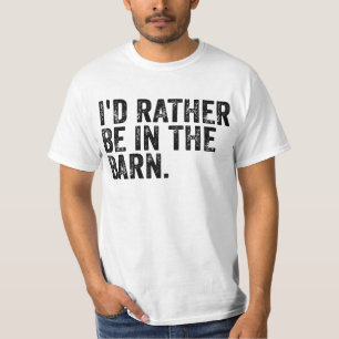 I'd Rather Be At The Barn  T-Shirt