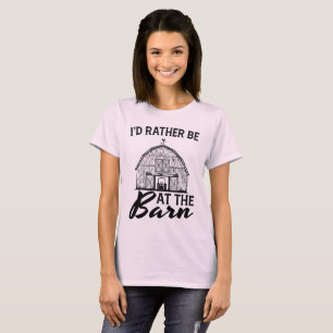 I'd Rather Be At The Barn    T-Shirt