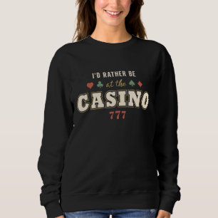 I'd Rather Be At The Casino Retro Vintage Gambling Sweatshirt