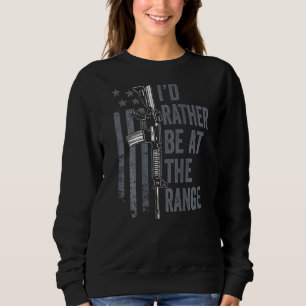 Id Rather Be At The Gun Range  Guns Owner On Back Sweatshirt